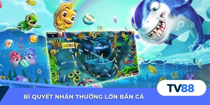 Bí quyết nhận thưởng lớn bắn cá