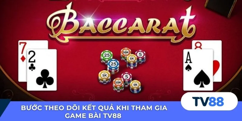 Bước theo dõi kết quả khi tham gia game bài TV88 