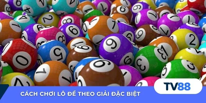 Cách chơi lô đề theo giải đặc biệt