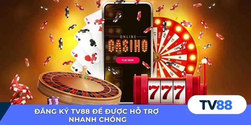 Đăng Ký TV88 Đăng ký TV88 để được hỗ trợ nhanh chóng