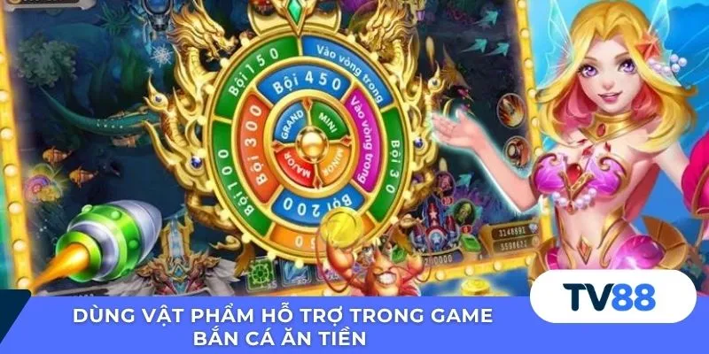 Dùng vật phẩm hỗ trợ trong game bắn cá ăn tiền 