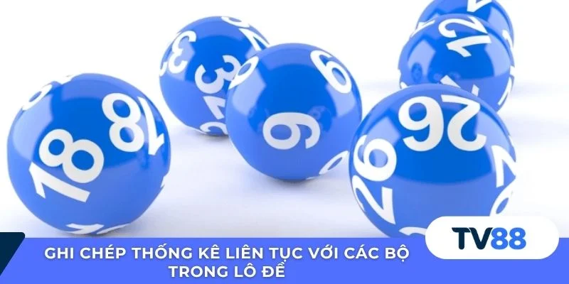 Ghi chép thống kê liên tục với các bộ trong lô đề