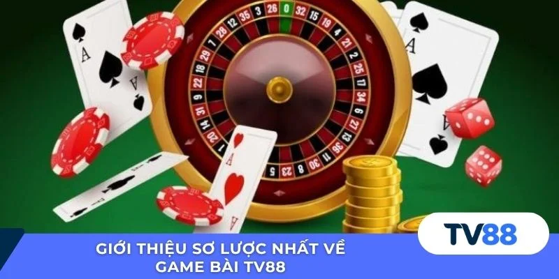Giới thiệu sơ lược nhất về game bài TV88 