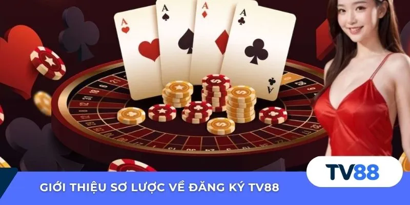 Đăng Ký TV88 Giới thiệu sơ lược về đăng ký TV88