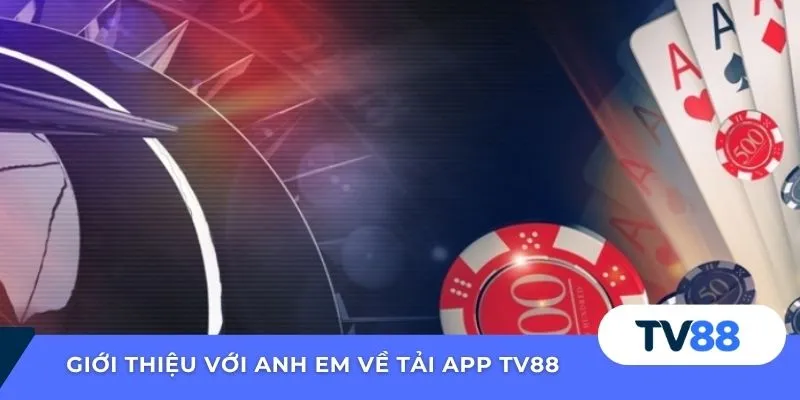 Tải App TV88 Giới thiệu với anh em về tải app TV88