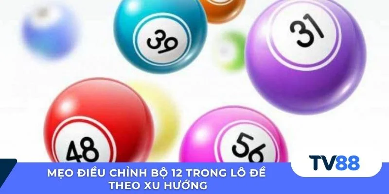 Bộ 12 Trong Lô Đề TV88 - Hướng Dẫn Chi Tiết Và An Toàn Mẹo điều chỉnh bộ 12 trong lô đề theo xu hướng
