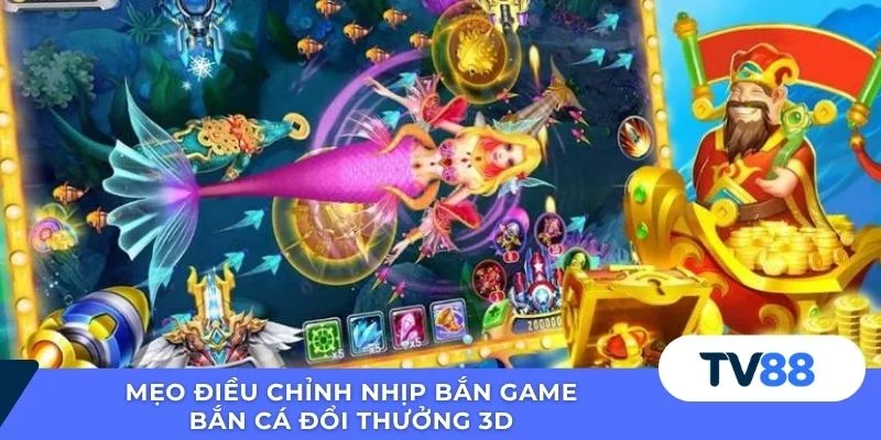 Mẹo điều chỉnh nhịp bắn game bắn cá đổi thưởng 3D