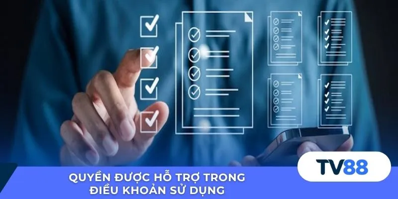 Điều Khoản Sử Dụng TV88 Quyền được hỗ trợ trong điều khoản sử dụng