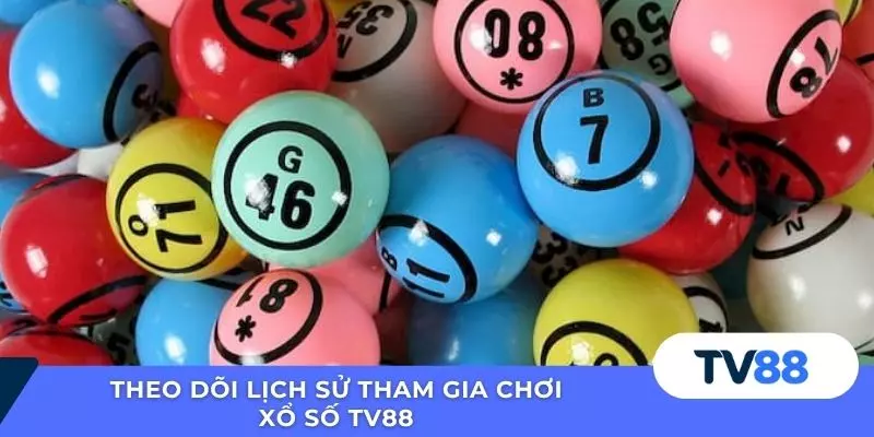 Xổ Số TV88 Theo dõi lịch sử tham gia chơi xổ số TV88