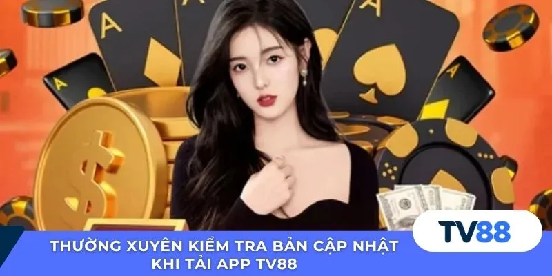 Tải App TV88 Thường xuyên kiểm tra bản cập nhật khi tải app TV88