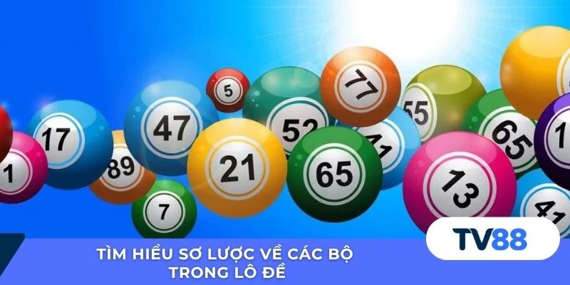 Tìm hiểu sơ lược về các bộ trong lô đề