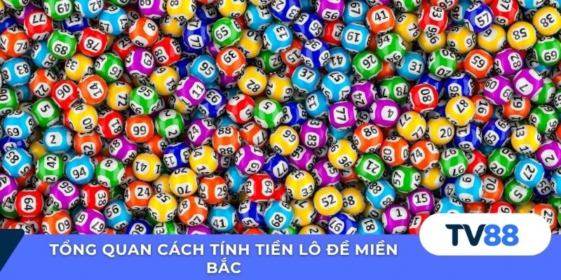 Tổng quan cách tính tiền lô đề miền Bắc