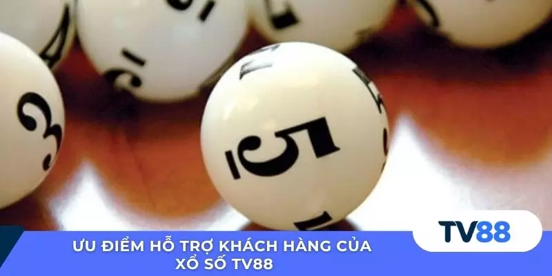 Xổ Số TV88 Ưu điểm hỗ trợ khách hàng của xổ số TV88